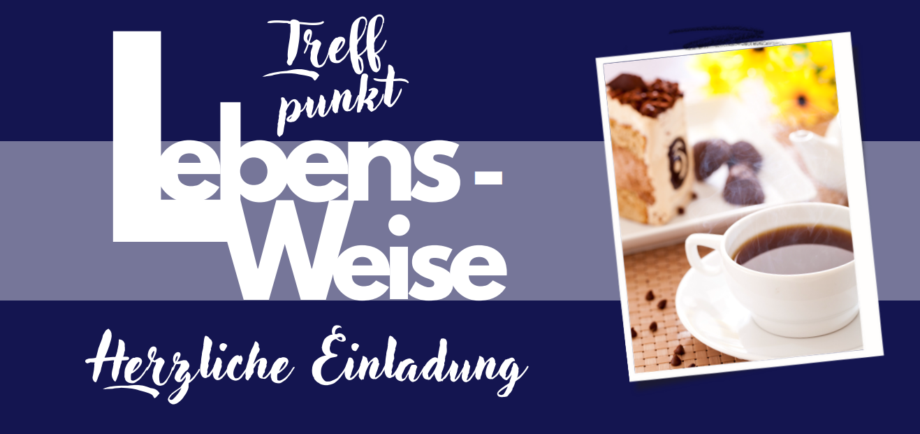 Treffpunkt Lebens-Weise. Herzliche Einladung